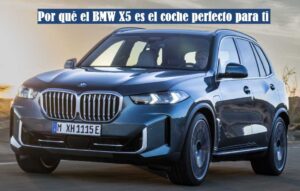 Por qué el BMW X5 es el coche perfecto para ti